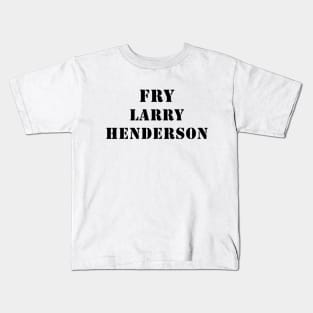 Fry Larry Henderson (Black) Kids T-Shirt